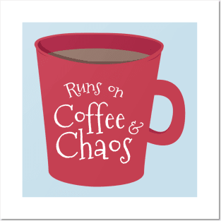 Runs on Coffee and Chaos Posters and Art